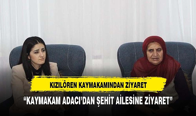 Kaymakam Adacı'dan şehit ailesine ziyaret