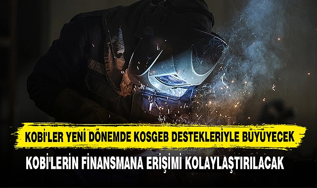 KOBİ'ler Yeni Dönemde KOSGEB Destekleriyle Büyüyecek