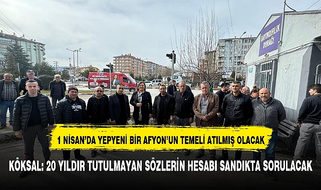 KÖKSAL: 20 YILDIR TUTULMAYAN SÖZLERİN HESABI SANDIKTA SORULACAK