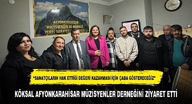 KÖKSAL AFYONKARAHİSAR MÜZİSYENLER DERNEĞİNİ ZİYARET ETTİ