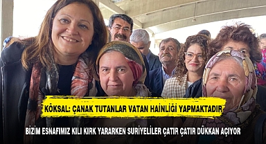 KÖKSAL: ÇANAK TUTANLAR VATAN HAİNLİĞİ YAPMAKTADIR