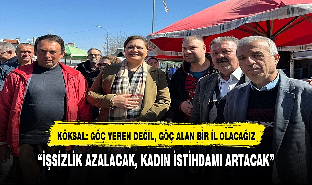 KÖKSAL: GÖÇ VEREN DEĞİL, GÖÇ ALAN BİR İL OLACAĞIZ