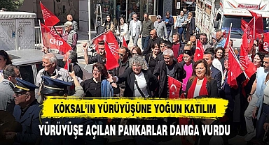 KÖKSAL'IN YÜRÜYÜŞÜNE AÇILAN PANKARTLAR DAMGA VURDU
