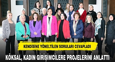 KÖKSAL, KADIN GİRİŞİMCİLERE PROJELERİNİ ANLATTI