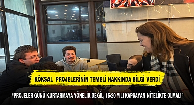 KÖKSAL: PROJELER GÜNÜ KURTARMAYA YÖNELİK DEĞİL, 15-20 YILI KAPSAYAN NİTELİKTE OLMALI