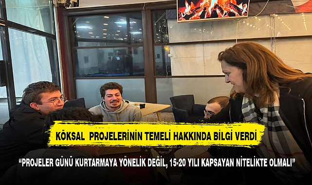 KÖKSAL: PROJELER GÜNÜ KURTARMAYA YÖNELİK DEĞİL, 15-20 YILI KAPSAYAN NİTELİKTE OLMALI