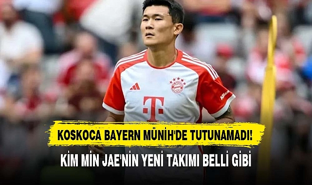 Koskoca Bayern Münih'de tutunamadı! Kim Min Jae'nin yeni takımı belli gibi