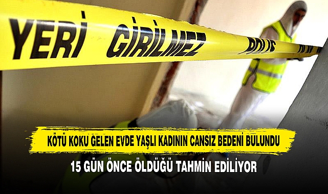 Kötü Koku Gelen Evde Yaşlı Kadının Cansız Bedeni Bulundu