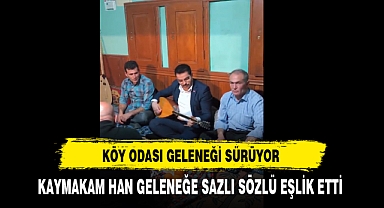 Köy Odası Geleneği Sürdürülüyor Kaymakam Han Geleneğe Sazlı Sözlü Eşlik Etti