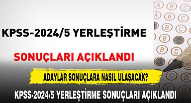 KPSS-2024/5 YERLEŞTİRME SONUÇLARI AÇIKLANDI