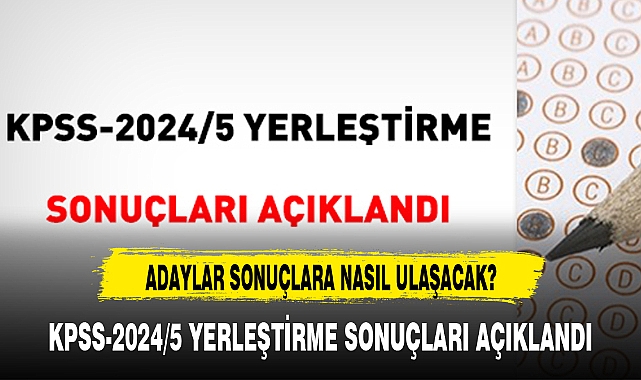 KPSS-2024/5 YERLEŞTİRME SONUÇLARI AÇIKLANDI