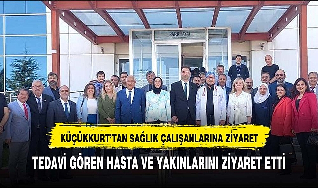 KÜCÜKKURT SAĞLIK ÇALIŞANLARINI ZİYARET ETTİ