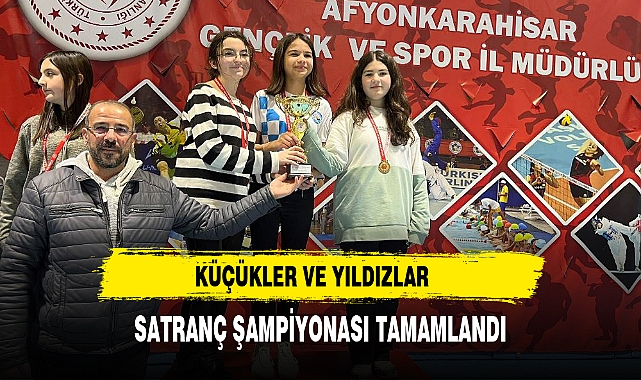 KÜÇÜKLER VE YILDIZLAR SATRANÇ ŞAMPİYONASI TAMAMLANDI
