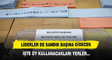 Liderler de Sandık Başına Gidecek: İşte Oy Kullanacakları Yerler…