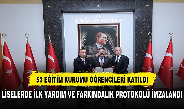Liselerde ‘İlk Yardım Farkındalık Eğitimi Protokolü’ imzalandı