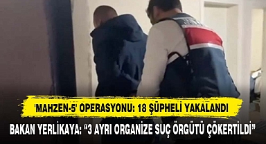 'Mahzen-5' Operasyonu: 18 Şüpheli Yakalandı