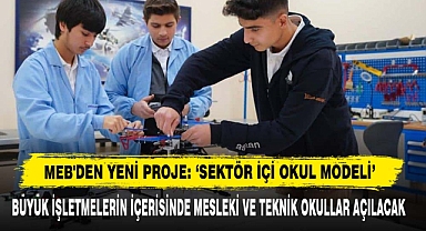 MEB'den Yeni Proje: ‘Sektör İçi Okul Modeli’