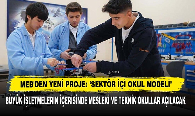 MEB'den Yeni Proje: ‘Sektör İçi Okul Modeli’