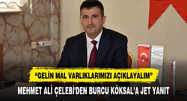 MEHMET ALİ ÇELEBİ'DEN BURCU KÖKSAL'A JET YANIT