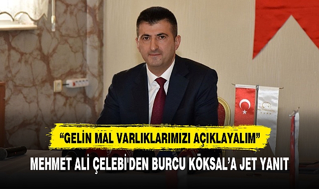 MEHMET ALİ ÇELEBİ'DEN BURCU KÖKSAL'A JET YANIT