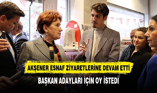 Meral Akşener Eskişehir’de esnaf ziyareti gerçekleştirdi