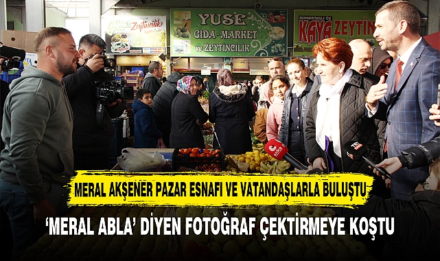 MERAL AKŞENER PAZAR ESNAFI VE VATANDAŞLARLA BULUŞTU