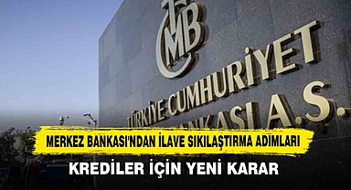 Merkez Bankası'ndan İlave Sıkılaştırma Adımları