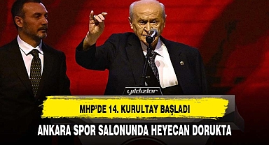 MHP 14’üncü Olağan Büyük Kurultayı başladı