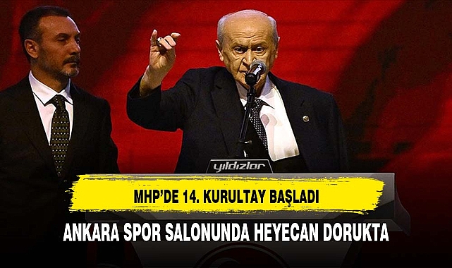 MHP 14’üncü Olağan Büyük Kurultayı başladı