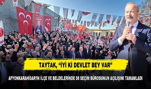 MHP AFYONKARAHİSAR’IN İLÇE VE BELDELERİNDE 58 SEÇİM BÜROSUNUN AÇILIŞINI TAMAMLADI