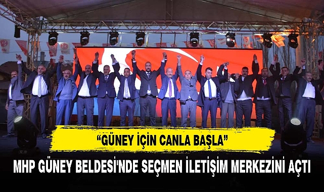 MHP GÜNEY'DE SEÇİM KOORDİNASYON MERKEZİ AÇILIŞINDA İSTİHDAM VURGUSU