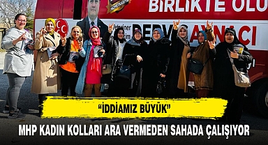 MHP KADIN KOLLARI ARA VERMEDEN SAHADA ÇALIŞIYOR