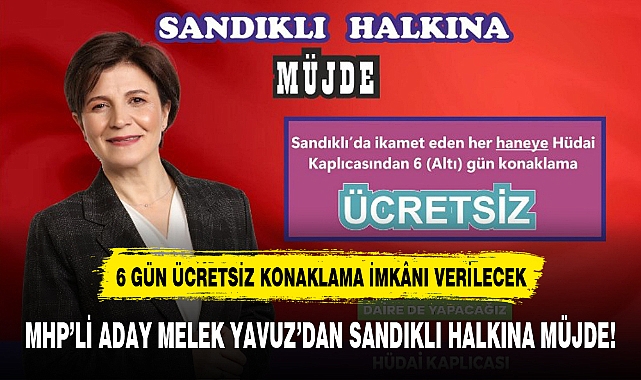 MHP'Lİ ADAY MELEK YAVUZ'DAN SANDIKLI HALKINA MÜJDE!