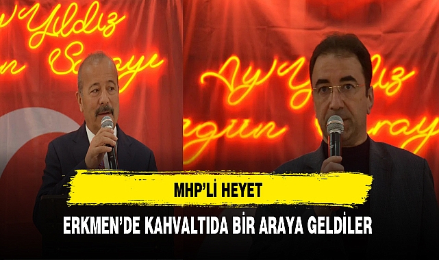 MHP'li Heyet Erkmen'de Kahvaltıda Bir Araya Geldi