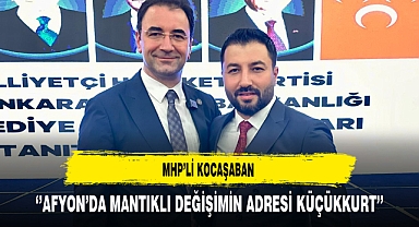 MHP'li Kocaşaban ''Afyon'da Mantıklı Değişimin Adresi Küçükkurt''