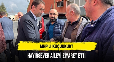 MHP'li Küçükkurt Hayırsever Aileyi Ziyaret Etti