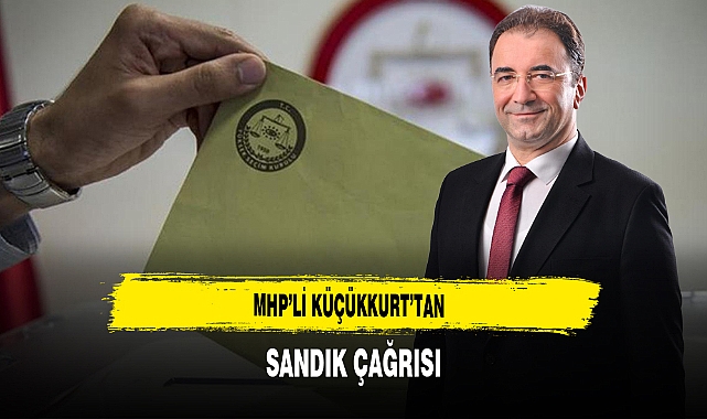 MHP'li Küçükkurt'tan Sandık Çağrısı