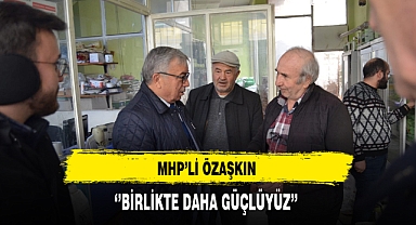MHP'li Özaşkın ''Birlikte Daha Güçlüyüz''
