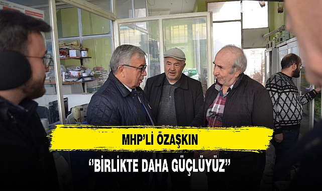 MHP'li Özaşkın ''Birlikte Daha Güçlüyüz''