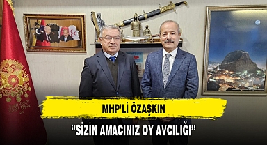 MHP'li Özaşkın ''Sizin Amacınız Oy Avcılığı''