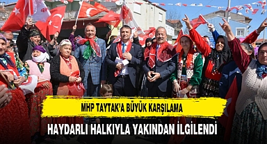 MHP'li Taytak'a Büyük Karşılama Haydarlı Halkıyla Yakından İlgilendi