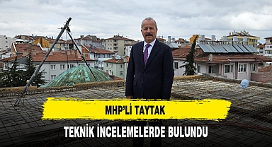 MHP'li Taytak Teknik Ziyaret Gerçekleştirdi