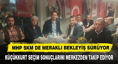 MHP SKM DE MERAKLI BEKLEYİŞ SÜRÜYOR