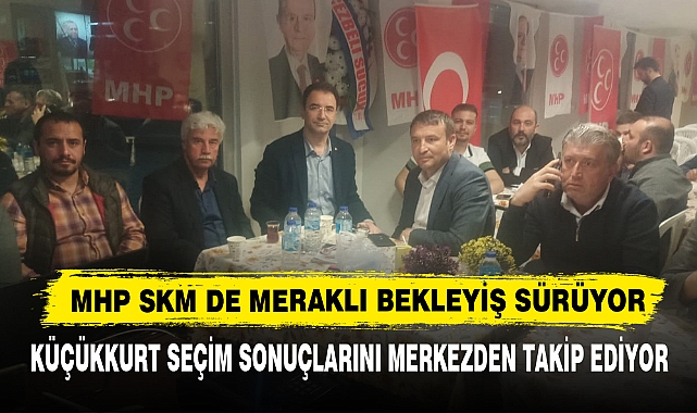 MHP SKM DE MERAKLI BEKLEYİŞ SÜRÜYOR