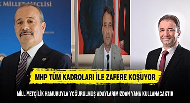 MHP TÜM KADROLARI İLE ZAFERE KOŞUYOR