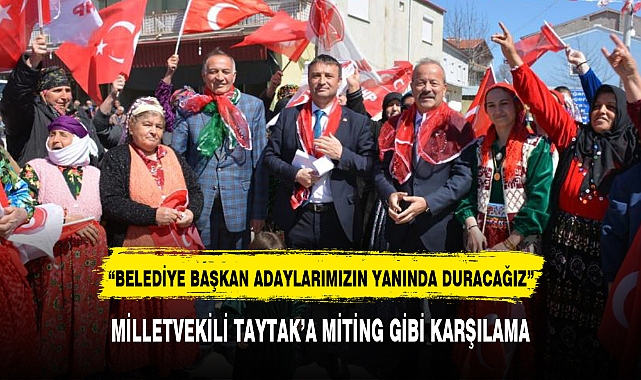 MİLLETVEKİLİ TAYTAK'A MİTİNG GİBİ KARŞILAMA