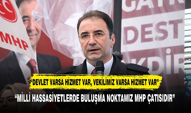 "MİLLİ HASSASİYETLERDE BULUŞMA NOKTAMIZ MHP ÇATISIDIR"