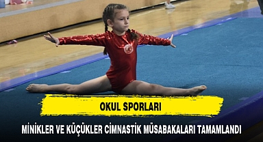 MİNİKLER VE KÜÇÜKLER CİMNASTİK MÜSABAKALARI TAMAMLANDI