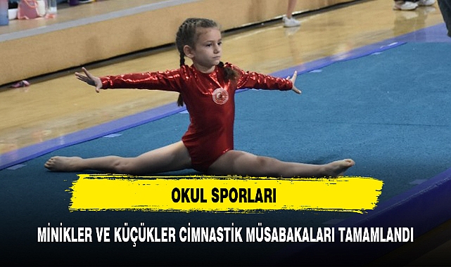 MİNİKLER VE KÜÇÜKLER CİMNASTİK MÜSABAKALARI TAMAMLANDI