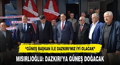 MISIRLIOĞLU: DAZKIRI'YA GÜNEŞ DOĞACAK